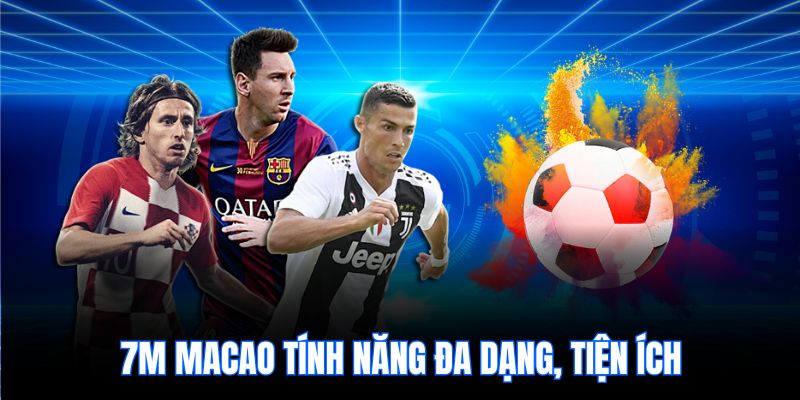 7m macao tính năng đa dạng, tiện ích