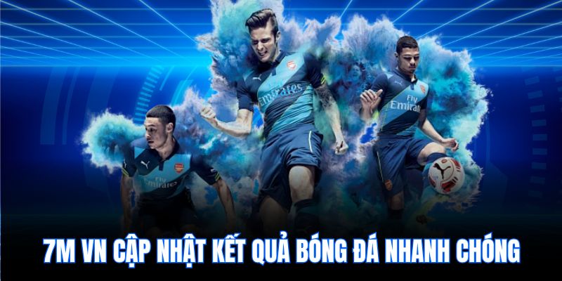 7m vn cập nhật kết quả bóng đá nhanh chóng