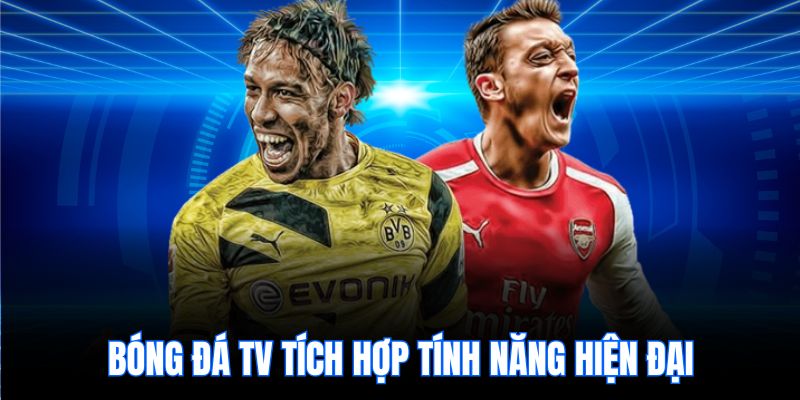 Bóng đá TV tích hợp tính năng hiện đại