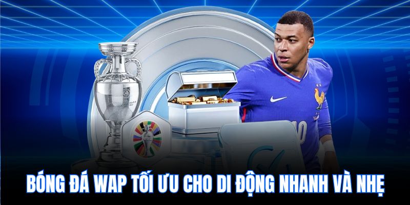 Bóng đá wap tối ưu cho di động nhanh và nhẹ