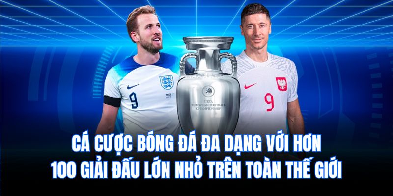 Cá cược bóng đá đa dạng với hơn 100 giải đấu lớn nhỏ trên toàn thế giới.