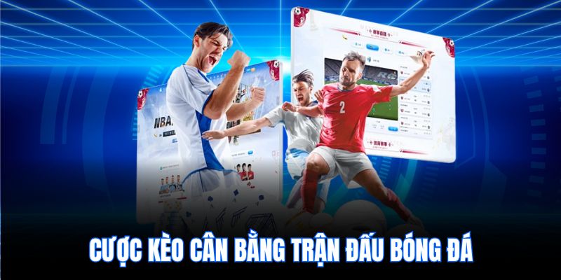 Cược kèo cân bằng trận đấu bóng đá
