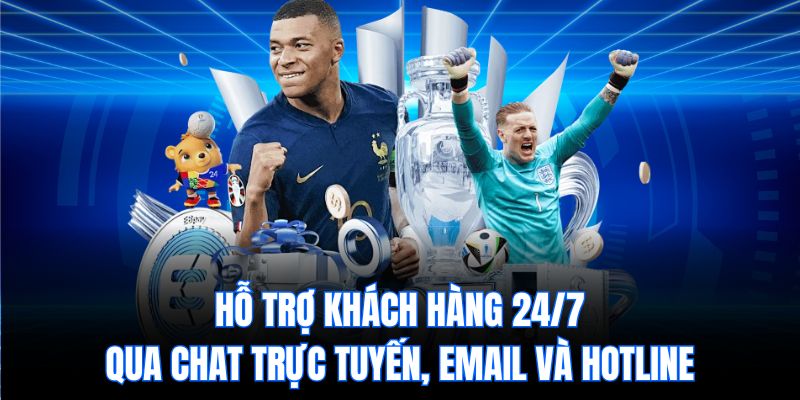 Hỗ trợ khách hàng 24/7 qua chat trực tuyến, email và hotline
