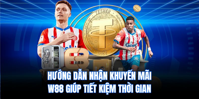 Hướng dẫn nhận khuyến mãi W88 giúp tiết kiệm thời gian