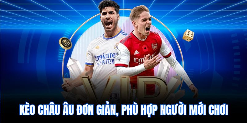 Kèo châu Âu đơn giản, phù hợp người mới chơi