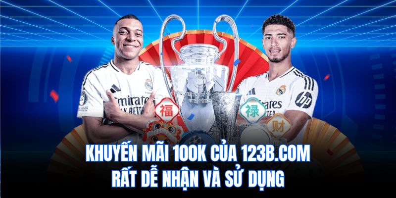Khuyến mãi 100k của 123b.com rất dễ nhận và sử dụng