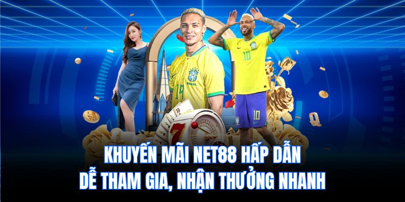Khuyến mãi Net88 hấp dẫn, dễ tham gia, nhận thưởng nhanh