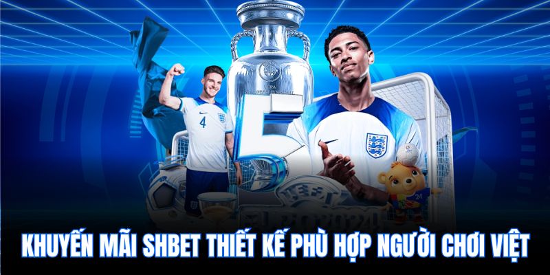 Khuyến mãi SHBet thiết kế phù hợp người chơi Việt