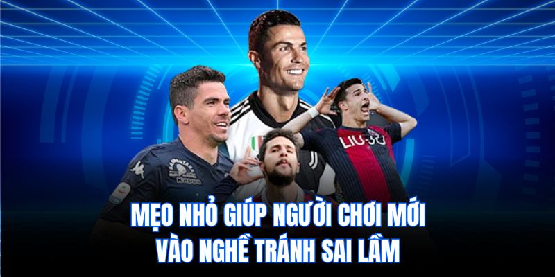 Mẹo nhỏ giúp người chơi mới vào nghề tránh sai lầm
