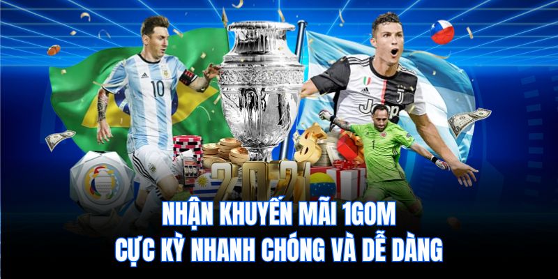 Nhận khuyến mãi 1gom cực kỳ nhanh chóng và dễ dàng