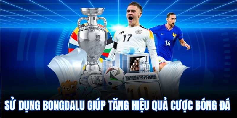 Sử dụng bongdalu giúp tăng hiệu quả cược bóng đá 