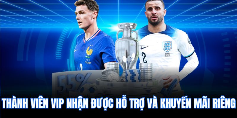 Thành viên VIP nhận được hỗ trợ và khuyến mãi riêng